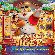 fortune tiger nova plataforma